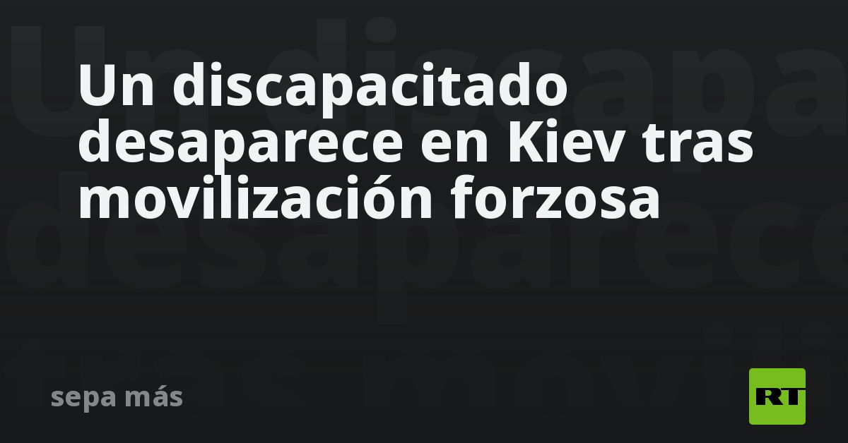 Un discapacitado desaparece en Kiev tras movilización forzosa