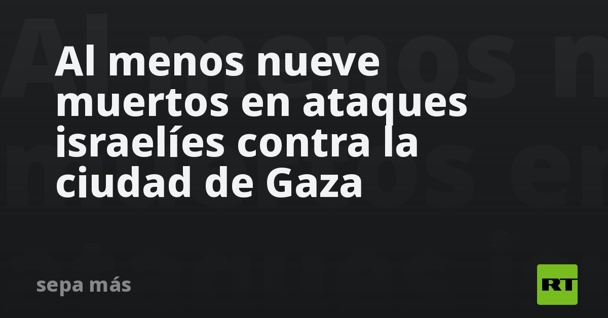 Al menos diez muertos en ataques israelíes contra Gaza