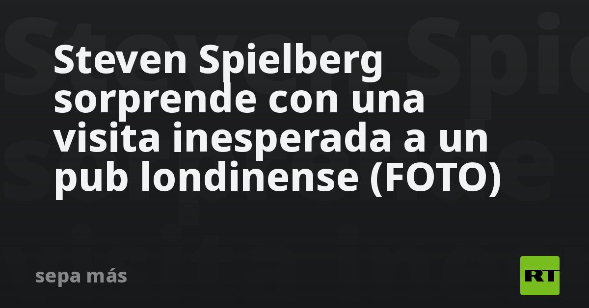 Steven Spielberg sorprende con una visita inesperada a un pub londinense (FOTO)