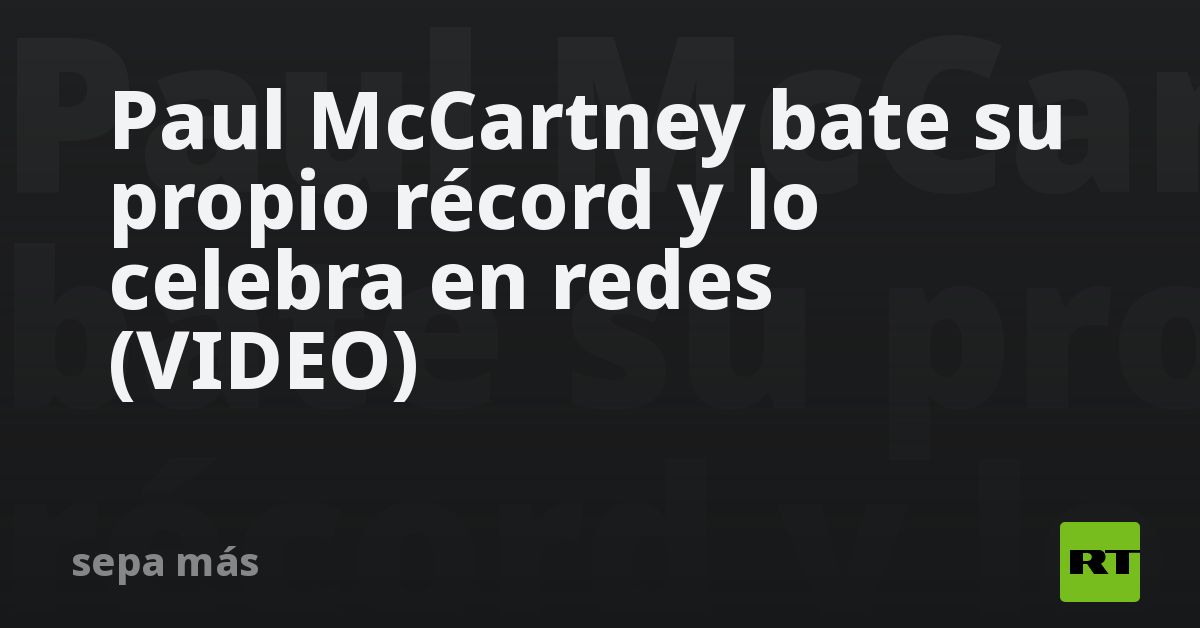 Paul McCartney bate su propio récord y lo celebra en redes (VIDEO)