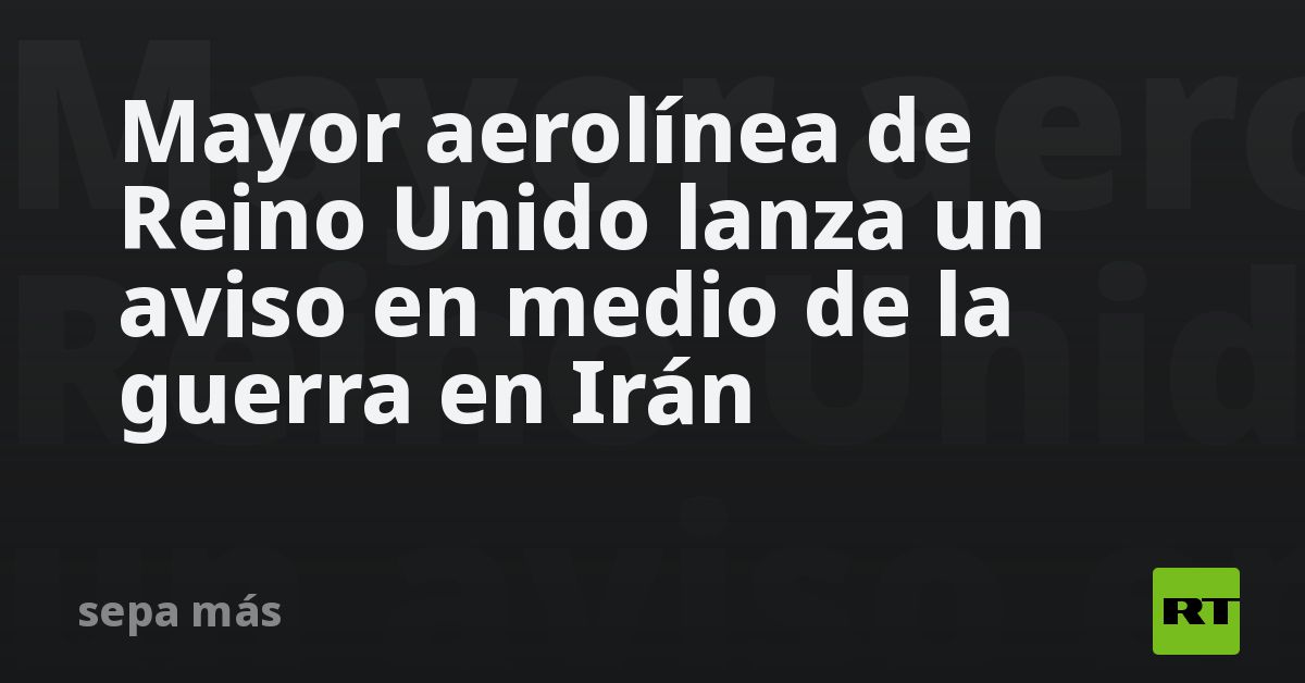 Mayor aerolínea de Reino Unido lanza un aviso en medio de la