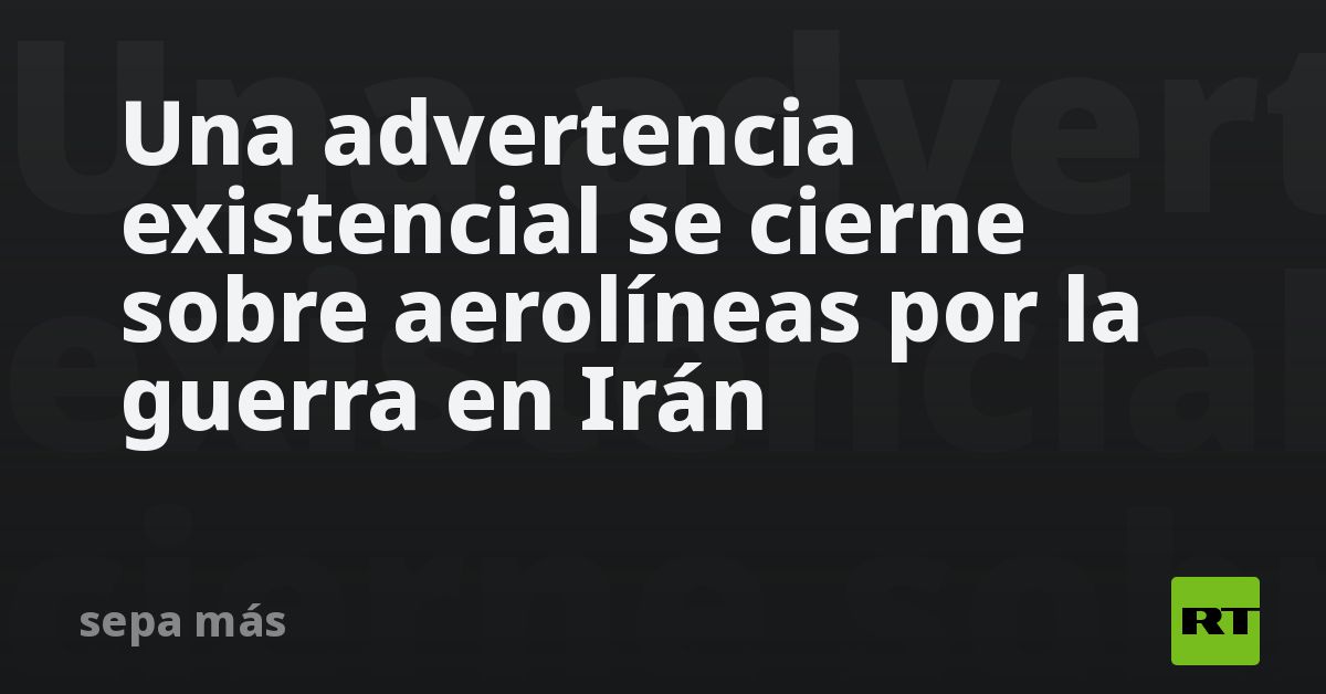 Una advertencia existencial se cierne sobre aerolíneas por l