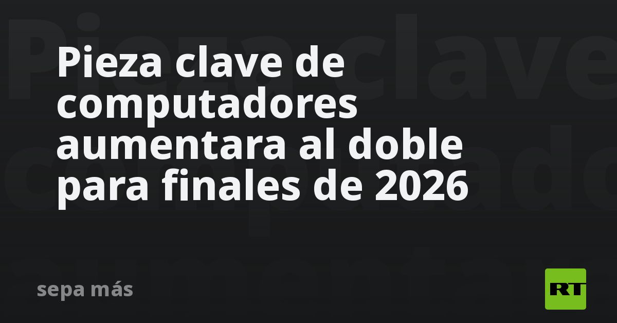 Pieza clave de computadores aumentará en precio al doble par