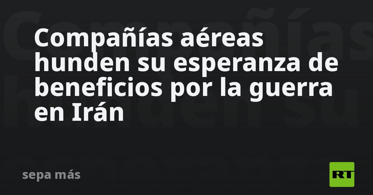 Compañías aéreas hunden su esperanza de beneficios por la gu