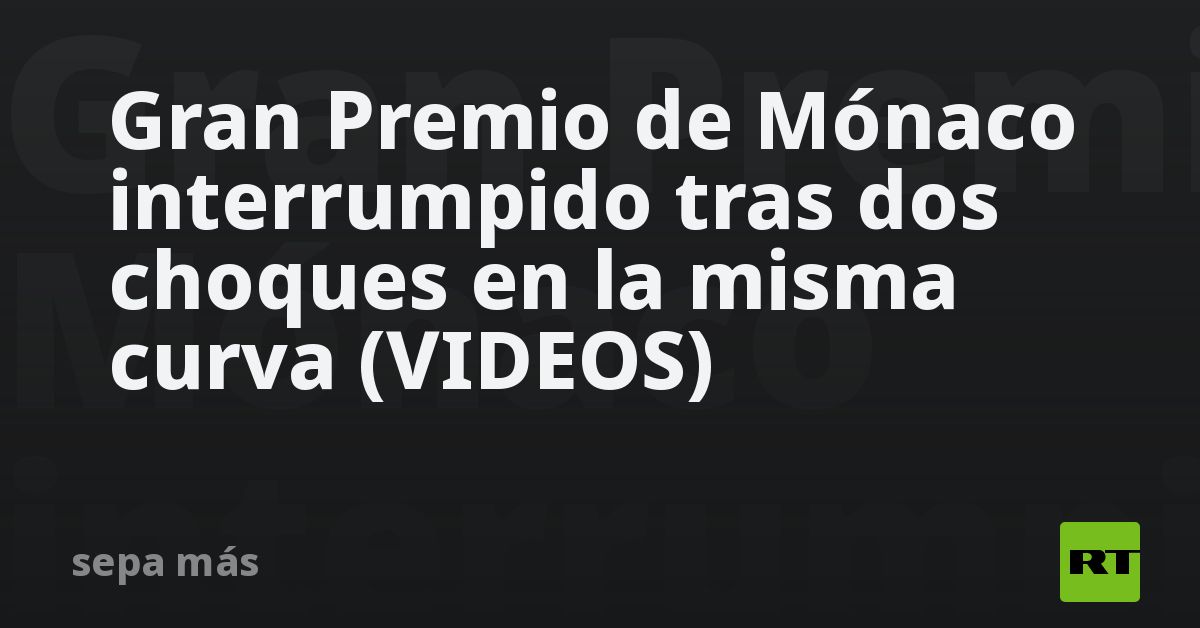 Gran Premio de Mónaco interrumpido tras dos choques en la mi