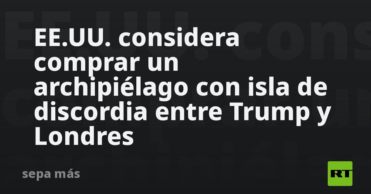 EE.UU. considera comprar un archipiélago con isla de discord