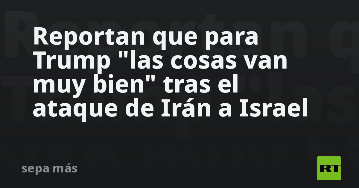 Reportan que para Trump "las cosas van muy bien" tras el ata