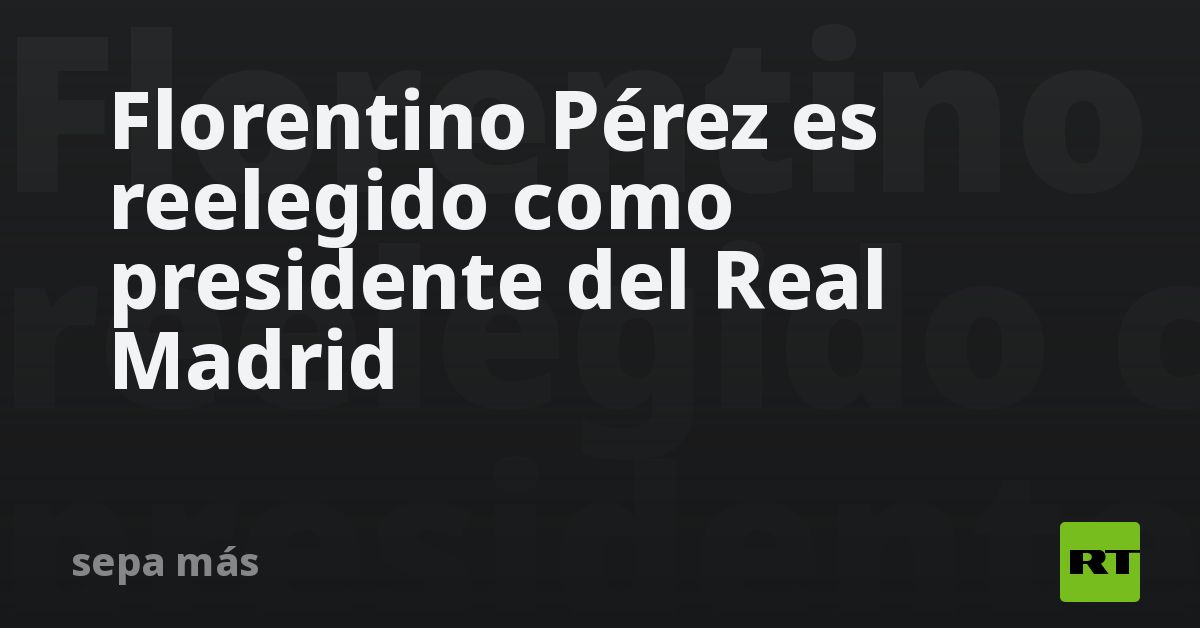 Florentino Pérez es reelegido como presidente del Real Madri
