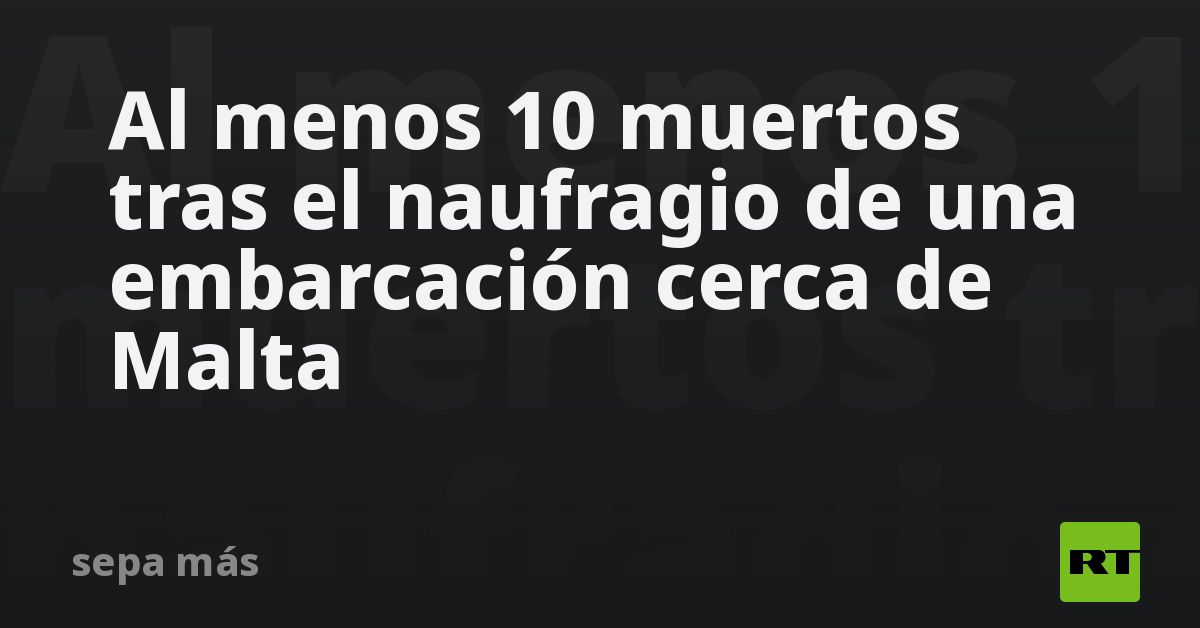Al menos 10 muertos tras el naufragio de una embarcación cer