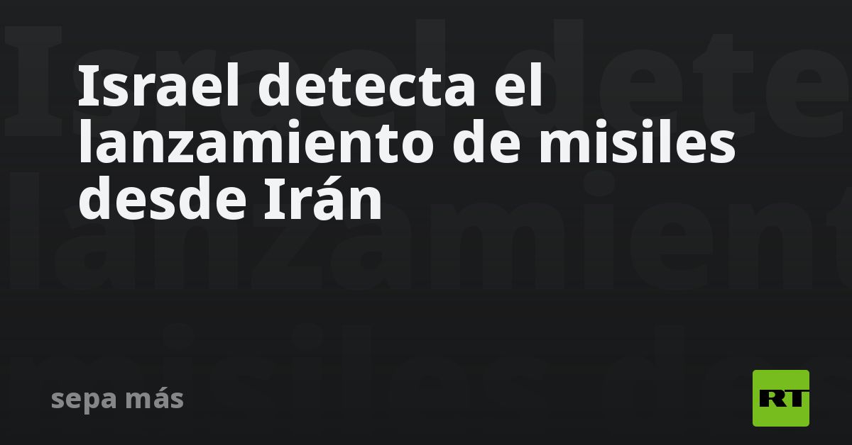 Israel detecta el lanzamiento de misiles desde Irán