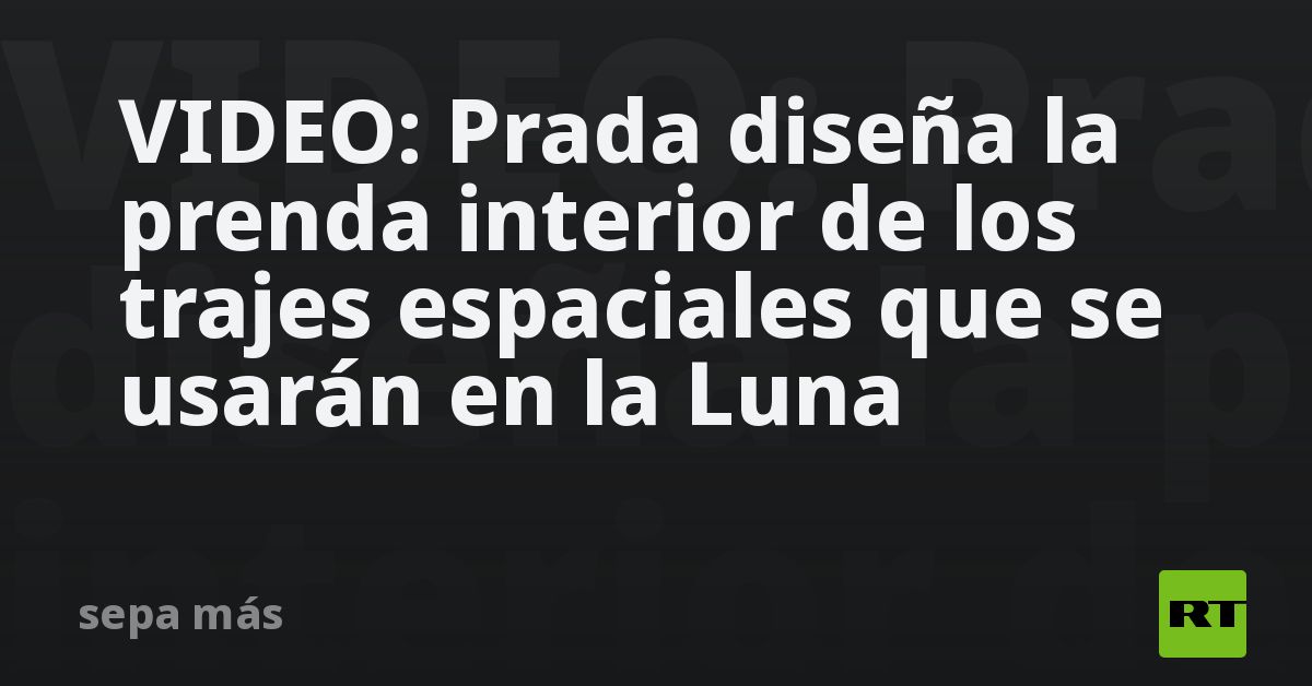 VIDEO: Prada diseña la prenda interior de los trajes espacia