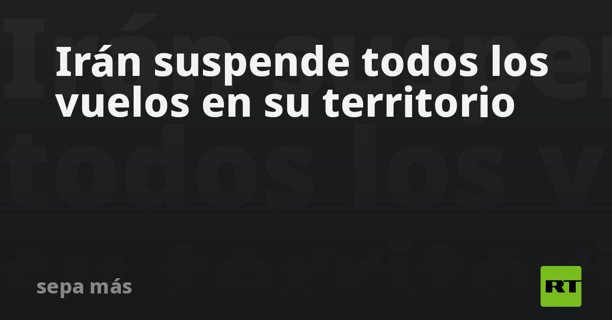 Irán suspende todos los vuelos en su territorio