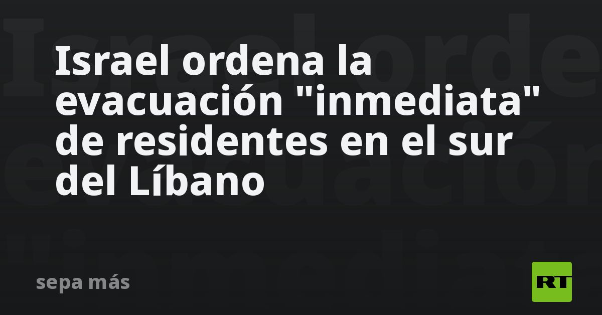 Israel ordena la evacuación "inmediata" de residen