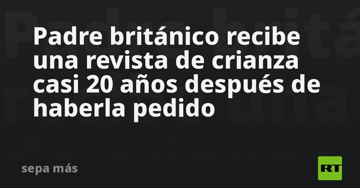 Padre británico recibe una revista de crianza casi