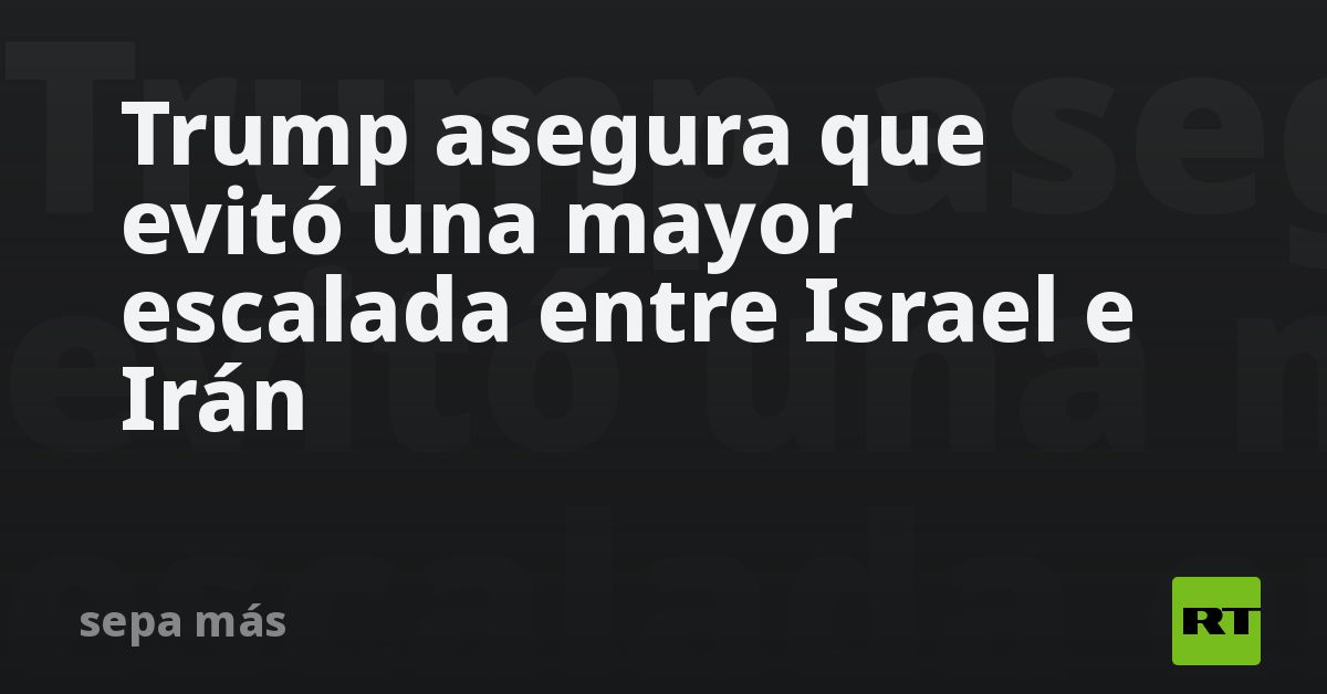 Trump asegura que evitó una mayor escalada entre I