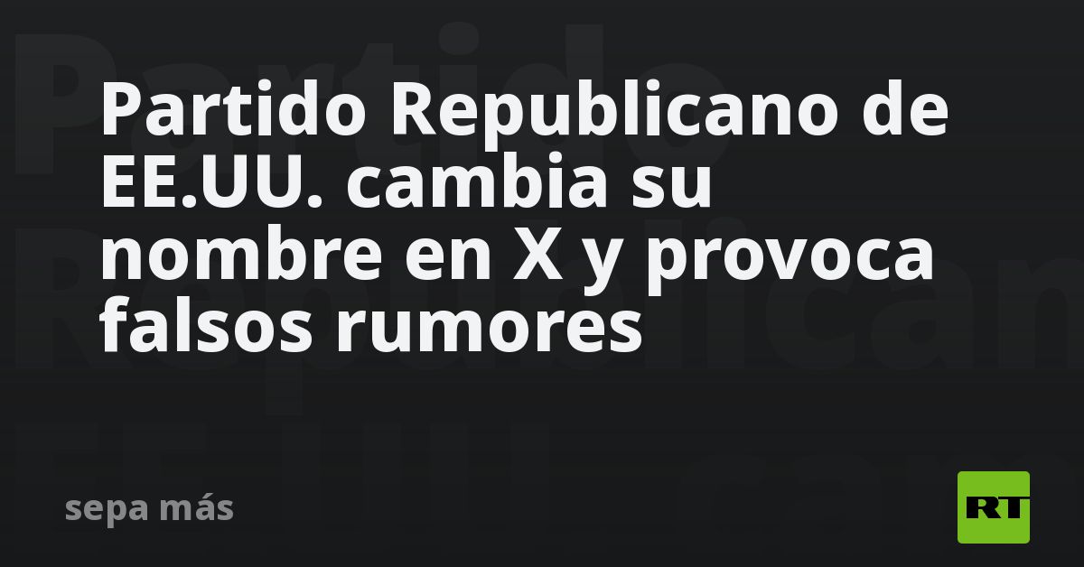 Partido republicano de EE.UU. cambia su nombre en 