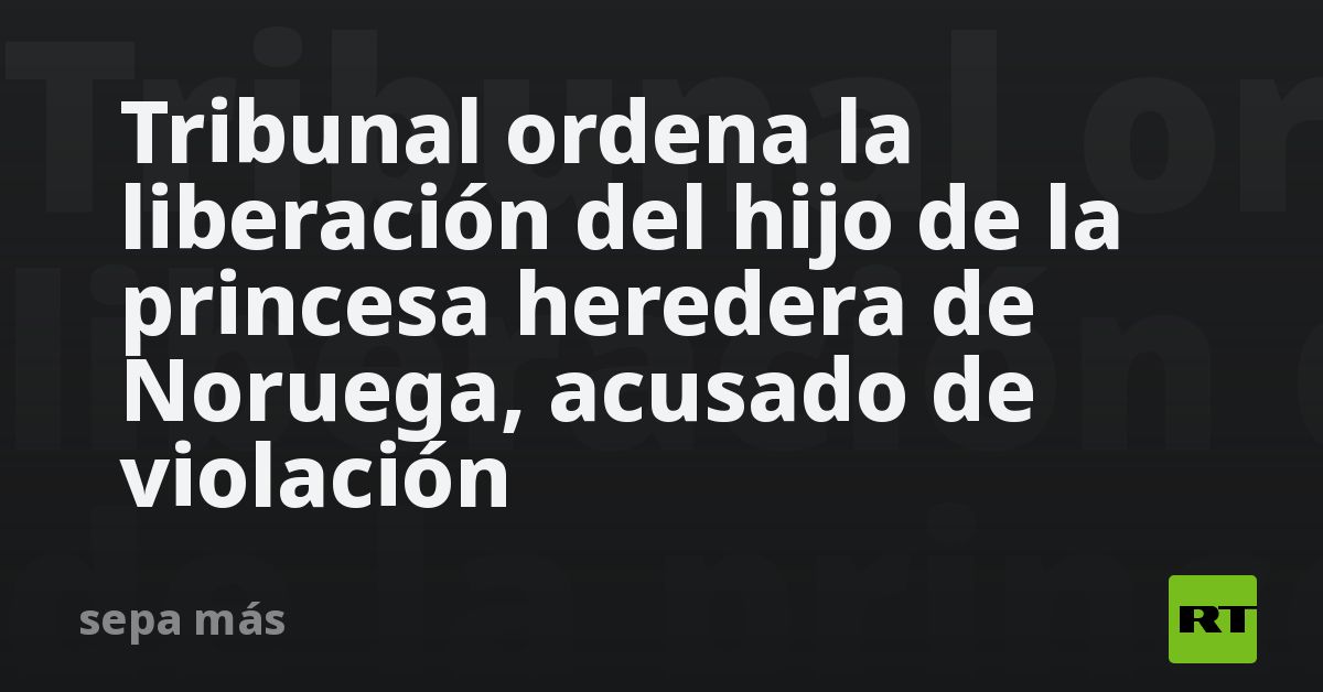 Tribunal ordena la liberación del hijo de la princ