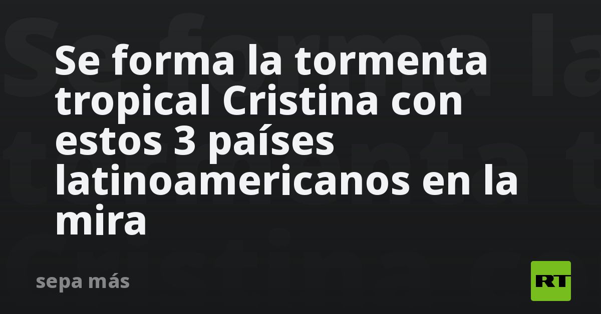 Se forma la tormenta tropical Cristina con estos 3