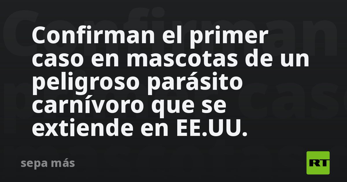 Confirman el primer caso en mascotas de un peligro