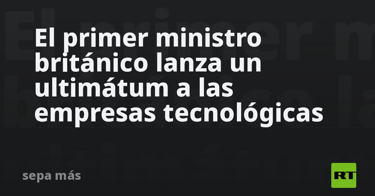 El primer ministro británico lanza un ultimátum a 