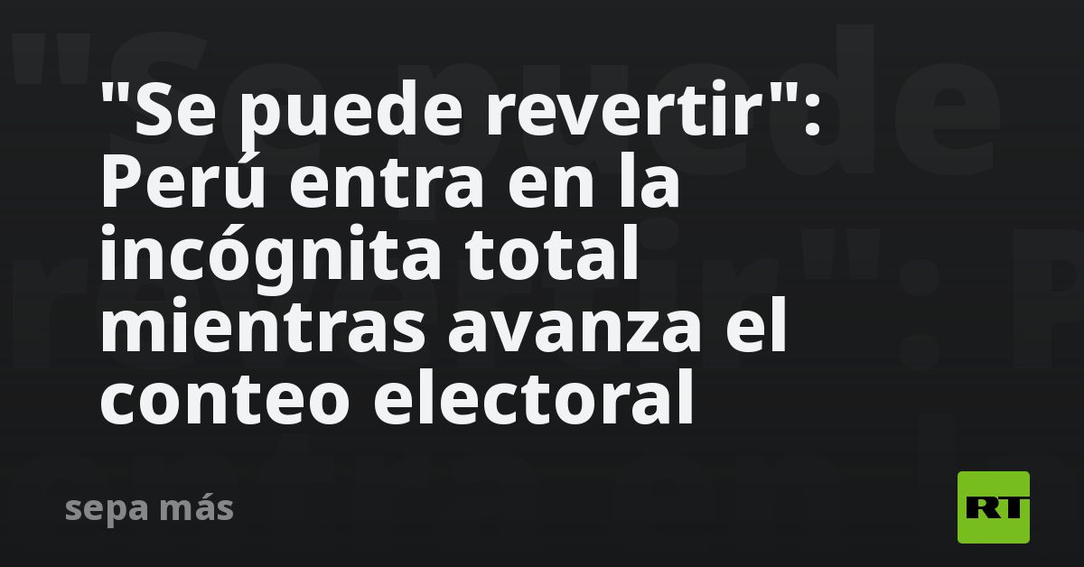 "Se puede revertir": Perú entra en la incógnita to