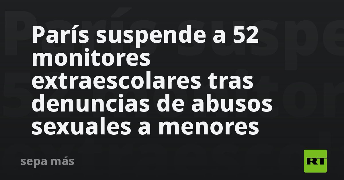 París suspende a 52 monitores extraescolares tras 