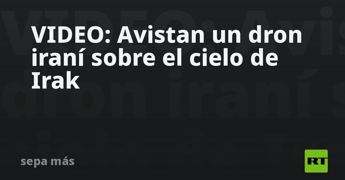 VIDEO: Avistan un dron iraní sobre el cielo de Ira