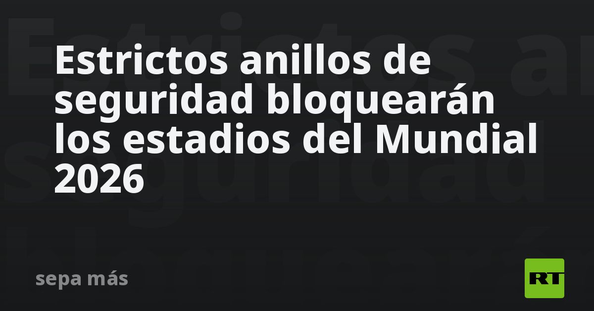 Estrictos anillos de seguridad bloquearán los esta