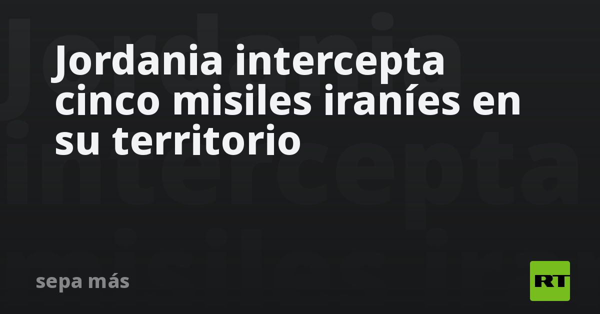 Jordania intercepta cinco misiles iraníes en su te