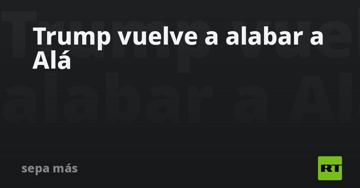 Trump vuelve a alabar a Alá