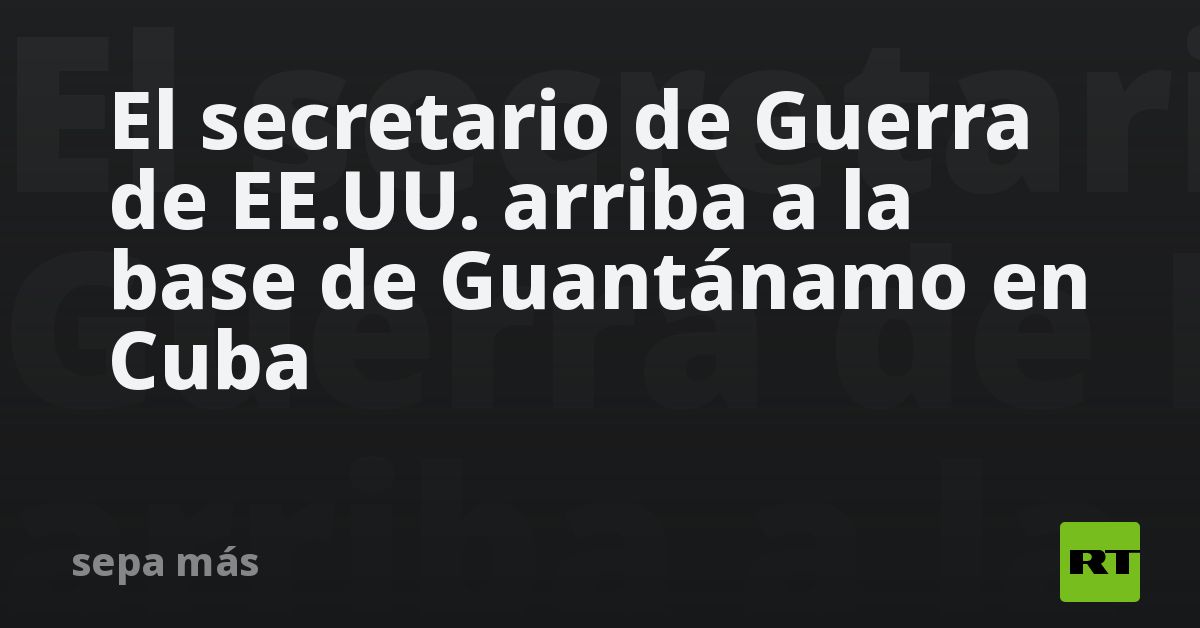El secretario de Guerra de EE.UU. arriba a la base