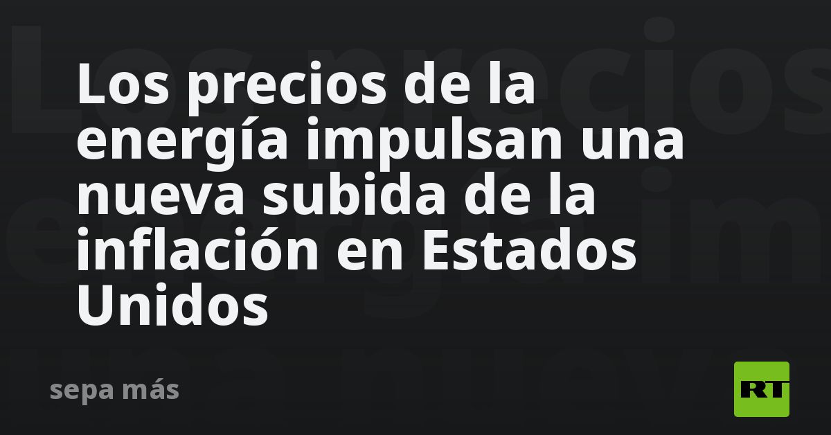 Los precios de la energía impulsan una nueva subid