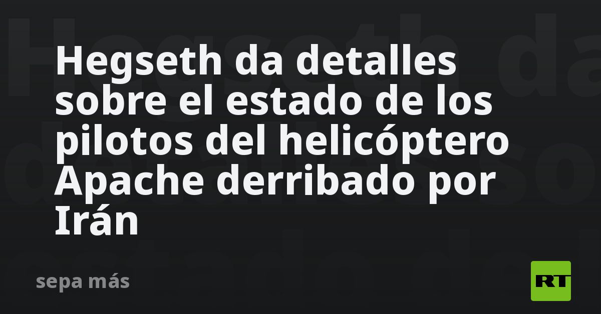 Hegseth da detalles sobre el estado de los pilotos del helic