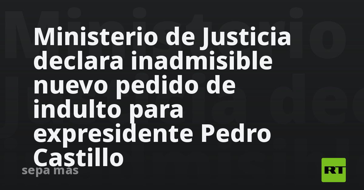 Ministerio de Justicia declara inadmisible nuevo p