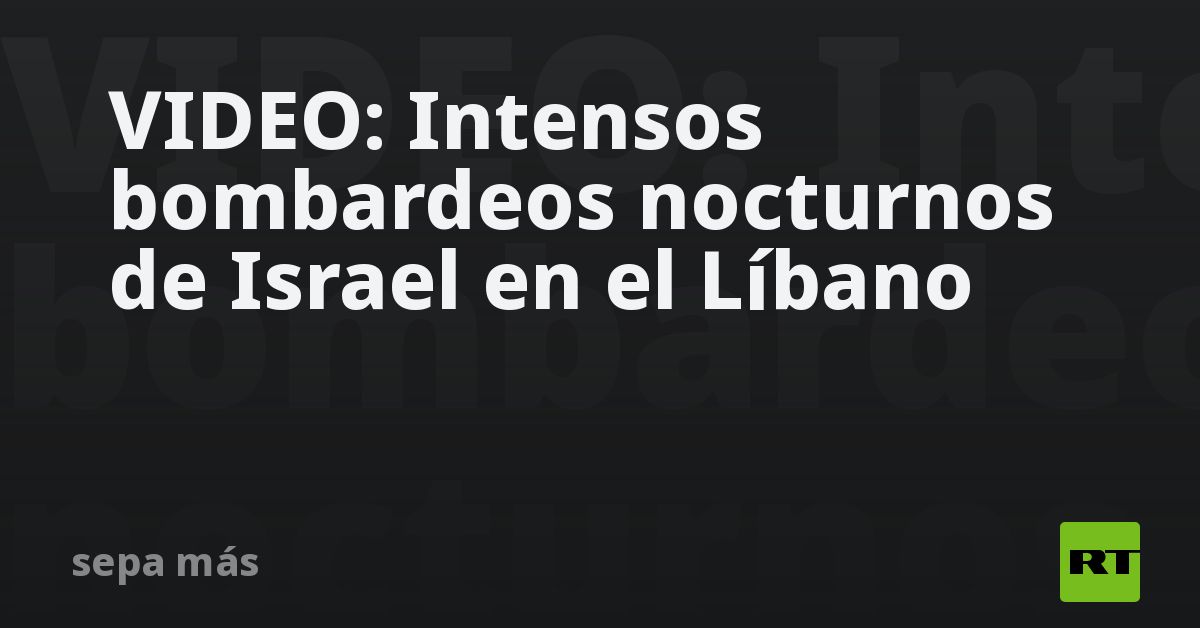 VIDEO: Intensos bombardeos nocturnos de Israel en 