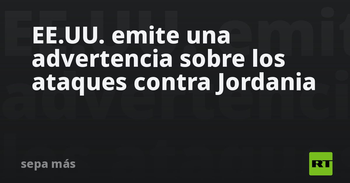 EE.UU. emite una advertencia sobre los ataques con