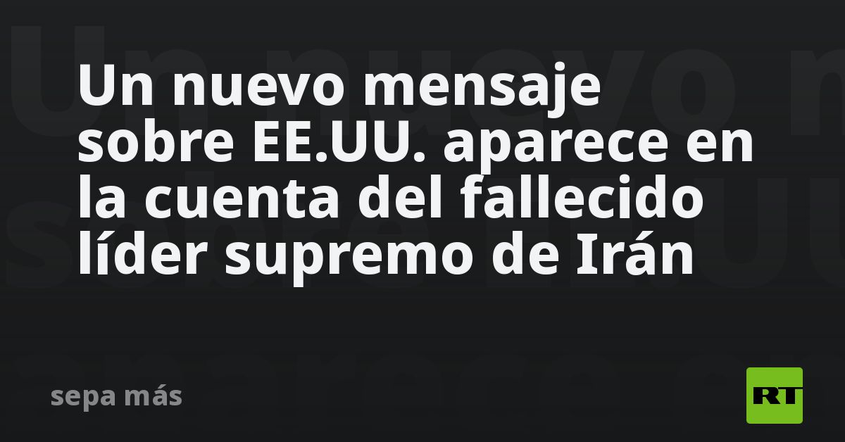 Un nuevo mensaje sobre EE.UU. aparece en la cuenta