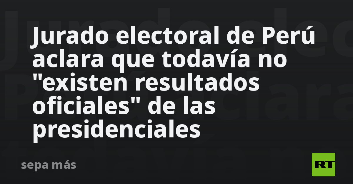 Jurado electoral de Perú aclara que todavía no "ex