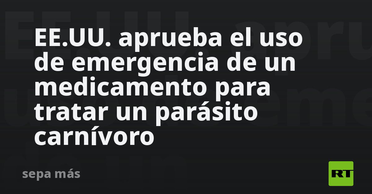 EE.UU. aprueba el uso de emergencia de un medicame