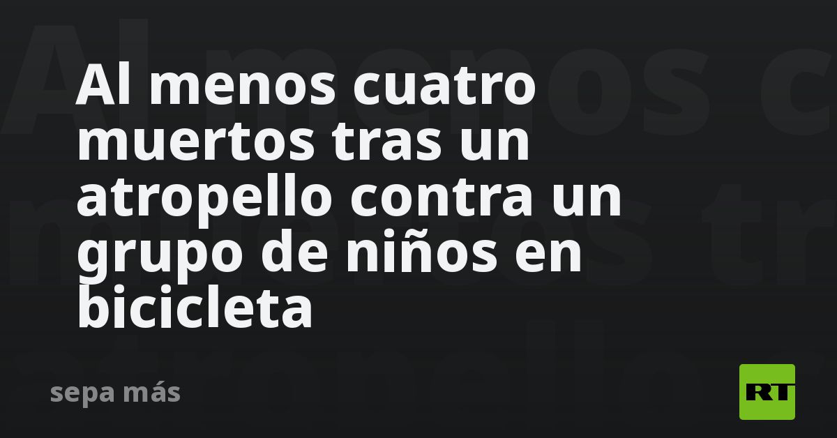 Al menos cuatro muertos tras un atropello contra u