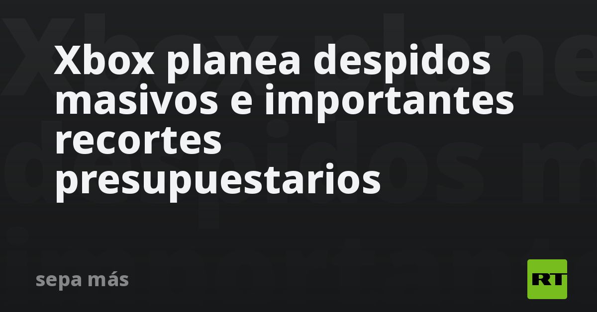 Xbox planea despidos masivos e importantes recorte