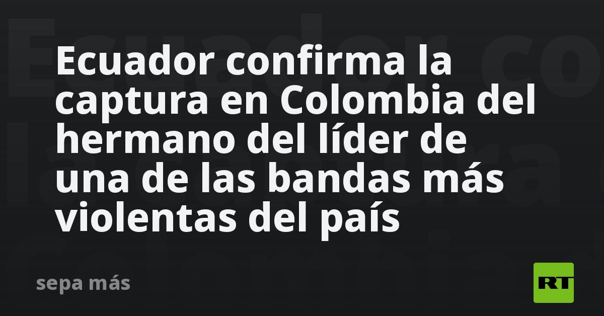 Capturan en Colombia al hermano de alias Fito, el mayor narcotraficante de Ecuador