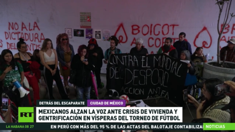 Mexicanos alzan la voz ante crisis de vivienda y gentrificación en vísperas del Mundial de Fútbol