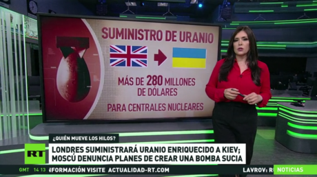 Londres suministrará uranio enriquecido a Kiev: Moscú denuncia planes de crear una bomba sucia