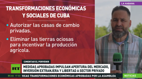 Cuba difunde nuevas transformaciones económicas aprobadas en la Asamblea para paliar cerco de EE.UU.