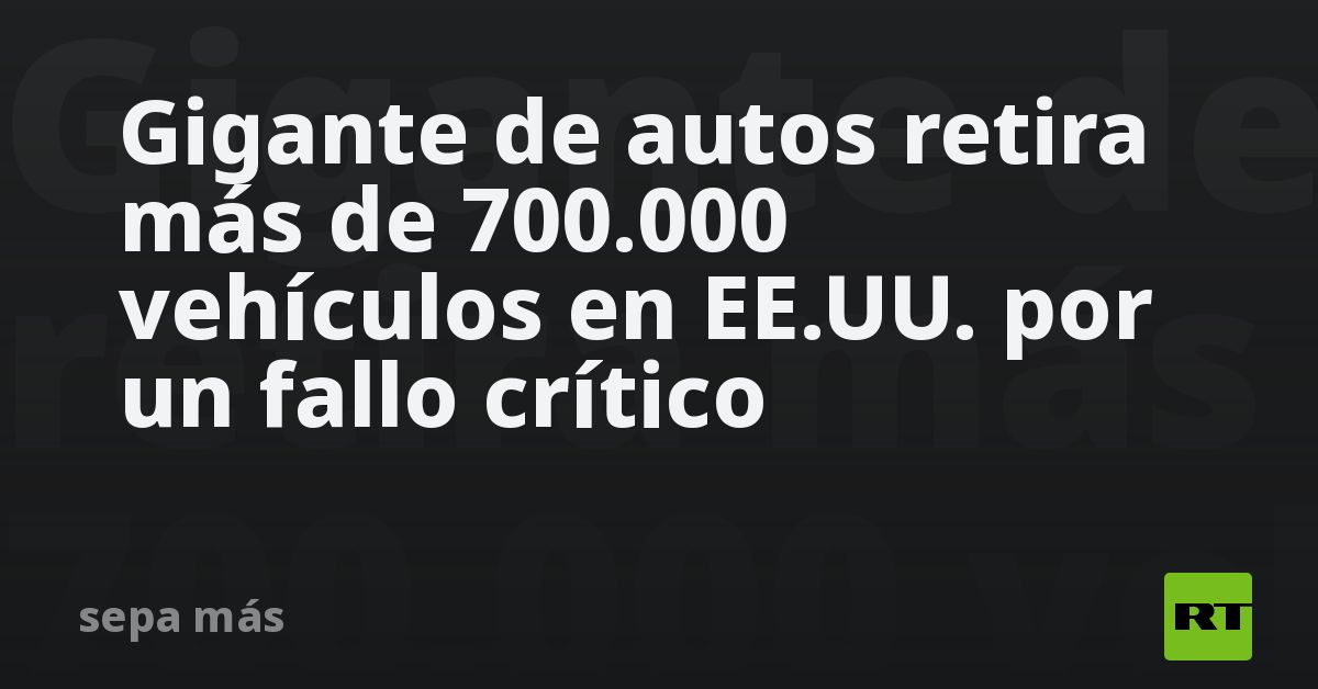 Gigante de autos retira más de 700.000 vehículos en EE.UU. por un fallo crítico