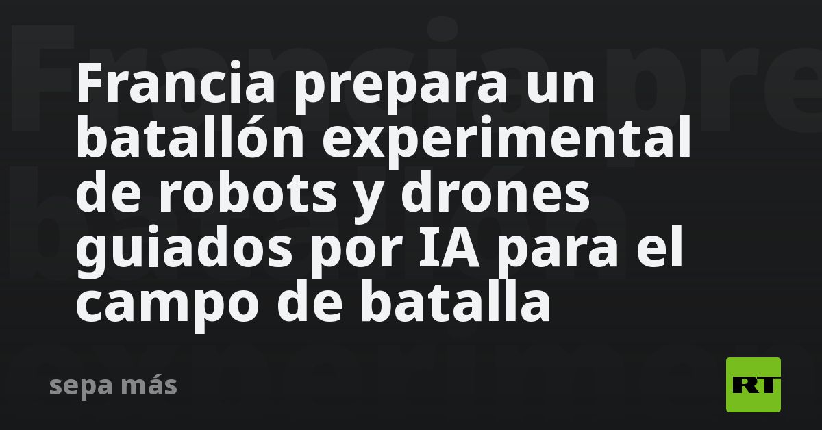 Francia prepara un batallón experimental de robots y drones guiados por IA para el campo de batalla