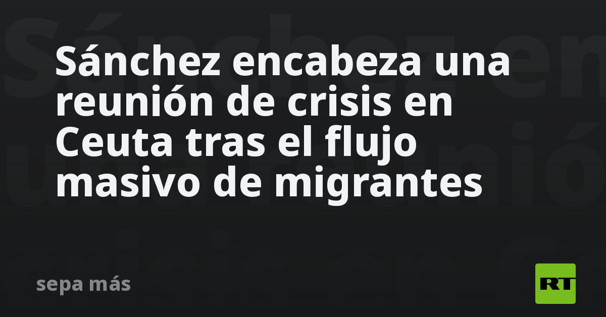 Sánchez encabeza una reunión de crisis en Ceuta tras el flujo masivo de migrantes