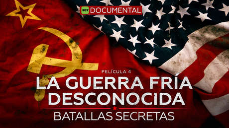 La Guerra Fría desconocida. Película 4. Batallas secretas