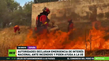 Autoridades de España declaran la emergencia de interés nacional ante los incendios y piden ayuda a la UE
